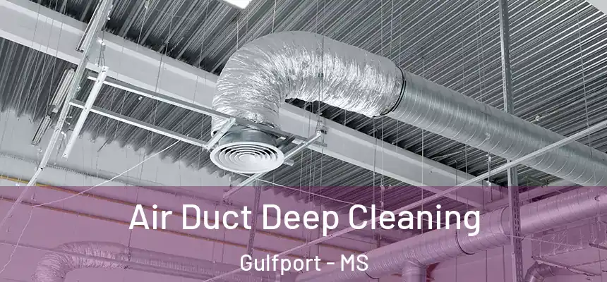 Air Duct Deep Cleaning Gulfport - MS