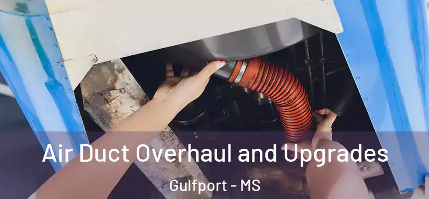 Air Duct Overhaul and Upgrades Gulfport - MS