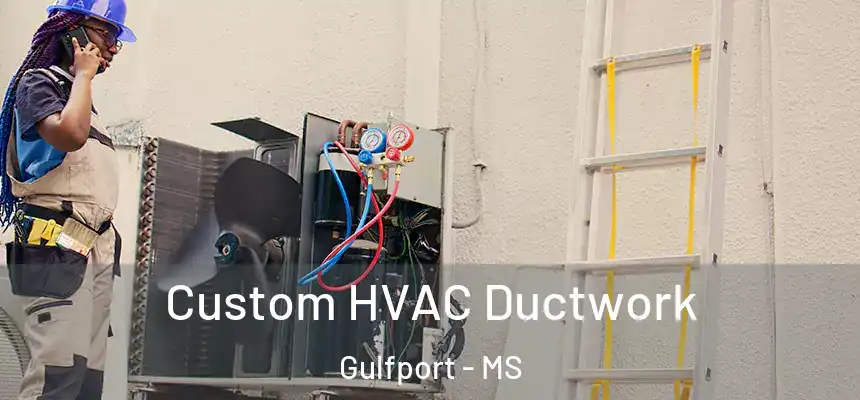 Custom HVAC Ductwork Gulfport - MS