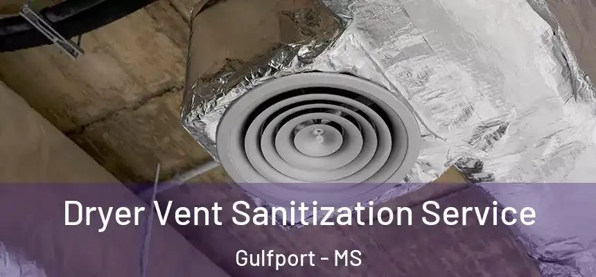 Dryer Vent Sanitization Service Gulfport - MS