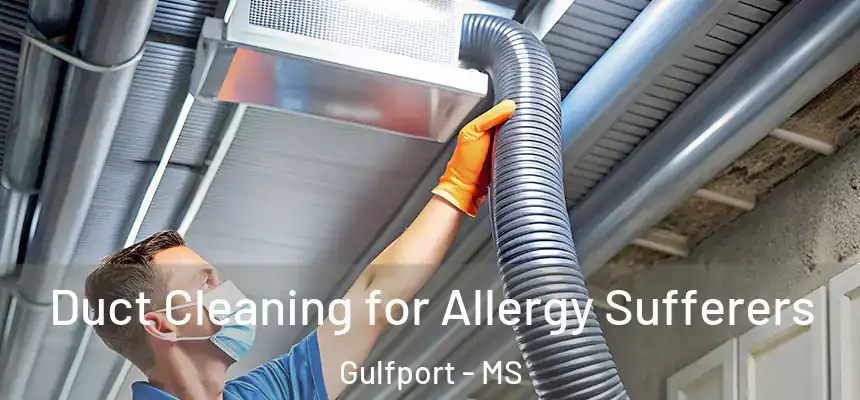 Duct Cleaning for Allergy Sufferers Gulfport - MS