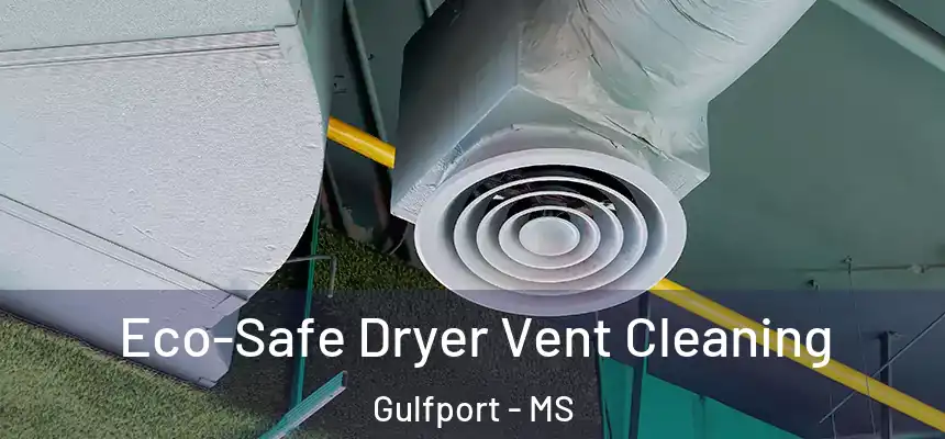 Eco-Safe Dryer Vent Cleaning Gulfport - MS