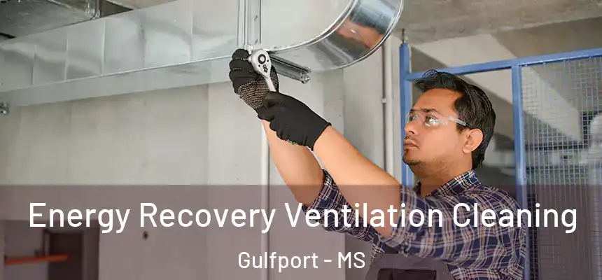 Energy Recovery Ventilation Cleaning Gulfport - MS