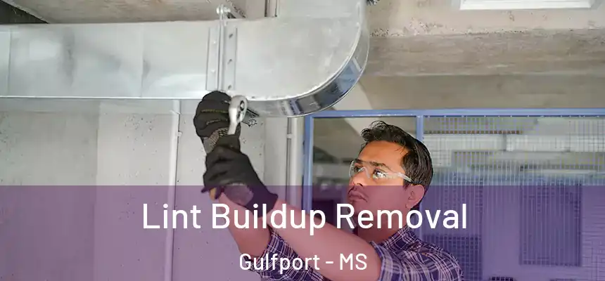 Lint Buildup Removal Gulfport - MS