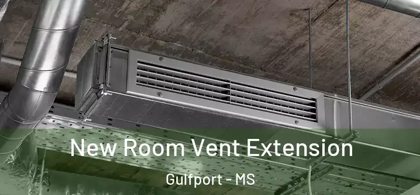 New Room Vent Extension Gulfport - MS