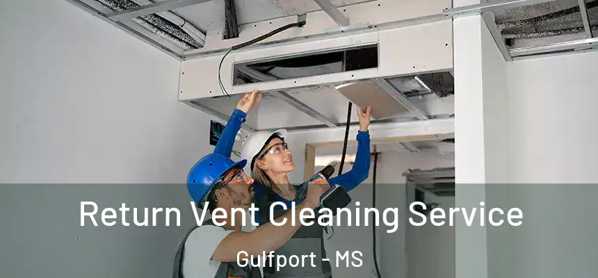 Return Vent Cleaning Service Gulfport - MS
