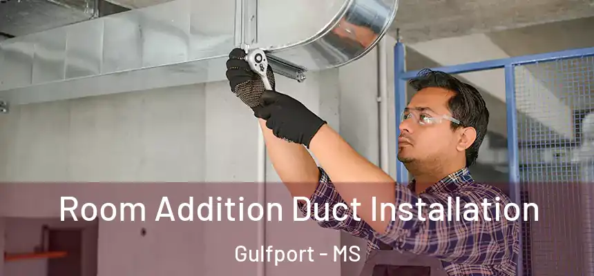 Room Addition Duct Installation Gulfport - MS