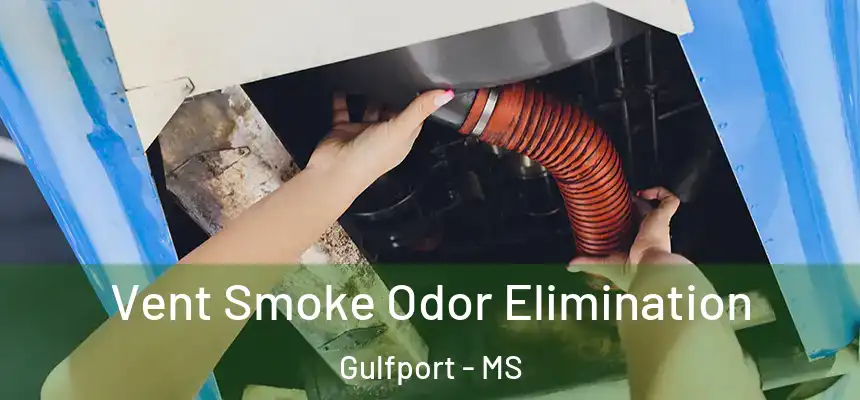 Vent Smoke Odor Elimination Gulfport - MS