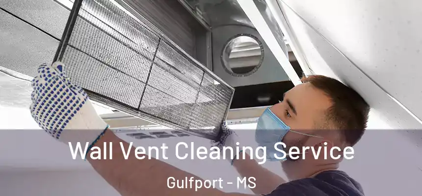 Wall Vent Cleaning Service Gulfport - MS
