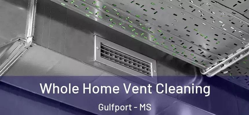 Whole Home Vent Cleaning Gulfport - MS